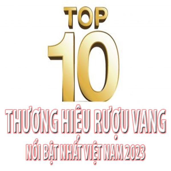 TOP 10 THƯƠNG HIỆU RƯỢU VANG NỔI BẬT NHẤT VIỆT NAM THỜI ĐIỂM HIỆN TẠI
